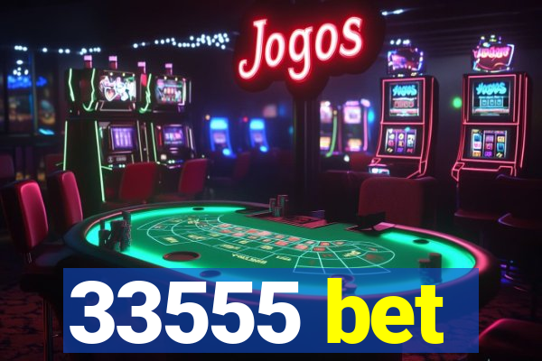 33555 bet